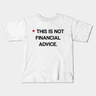 I am not a Financial Advisor. This is not financial advice. Kids T-Shirt